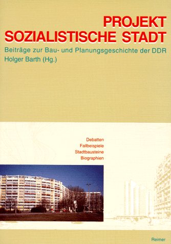 Projekt Sozialistische Stadt. Beitraege zur Bau- und Planungsgeschichte der DDR