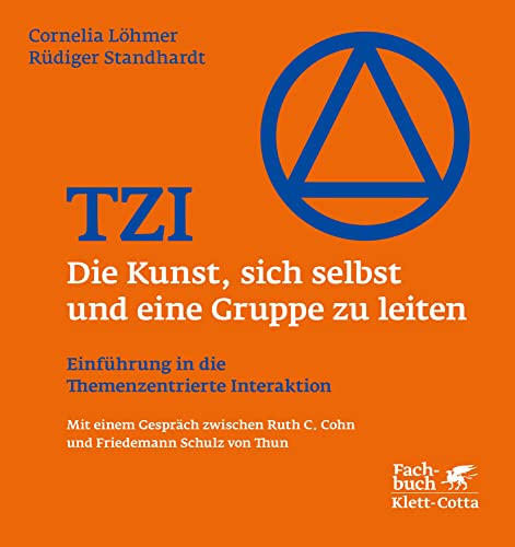 TZI – Die Kunst, sich selbst und eine Gruppe zu leiten: Einführung in die Themenzentrierte Interaktion