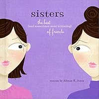 Sisters: The Best (and Sometimes Most Irritating) of Friends 1595301305 Book Cover