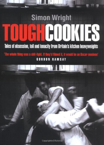 Tough Cookies: Tales Of Obsession, Toil And Tenacity From Britain's Culinary Heavyweights