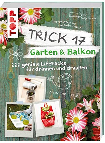 Trick 17 - Garten & Balkon: 222 geniale Lifehacks für Pflanzenfreunde Trick 17 - Garten & Balkon: 222 geniale Lifehacks für Pflanzenfreunde