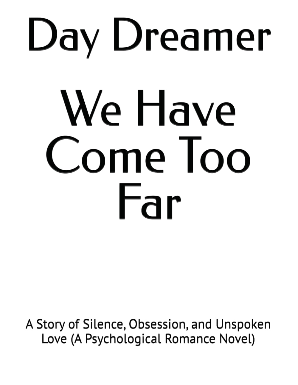 We Have Come Too Far: A Story of Silence, Obsession, and Unspoken Love (A Psychological Romance Novel)
