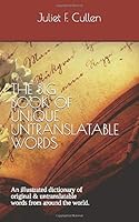 The Big Book of Unique Untranslatable Words : An Illustrated Dictionary of Original and Untranslatable Words from Around the World 1674822065 Book Cover