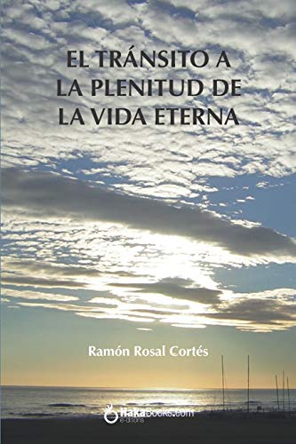El tránsito de la plenitud de la vida eterna (Spanish Edition)