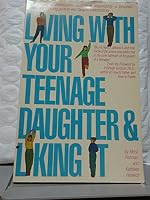 Living With Your Teenage Daughter and Liking It!: A Situation-By- Situation Guide to Enjoying Your Daughter's Adolescence 0671468804 Book Cover