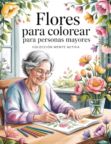 Libro de Colorear para Personas Mayores: con Demencia y Alzheimer Flores Hermosas - 50 Diseños Grandes y Fáciles con Líneas Gruesas para Ejercitar la Concentración y la Memoria