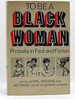 To Be a Black Woman: Portraits in Fact and Fiction 0688000118 Book Cover