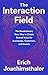 The Interaction Field: The Revolutionary New Way to Create Shared Value for Businesses, Customers, and Society
