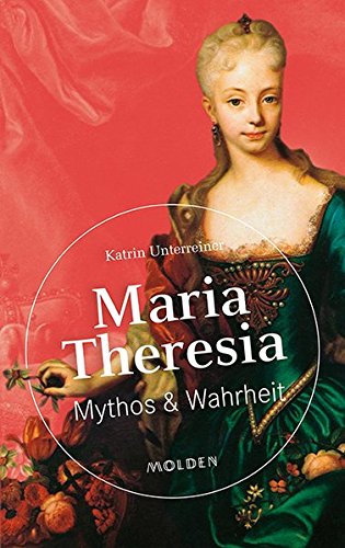 Preisvergleich Produktbild Maria Theresia: Mythos & Wahrheit