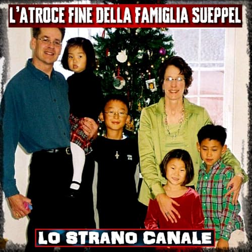 L'ATROCE FINE DELLA FAMIGLIA SUEPPEL (Lo Strano Canale Podcast)