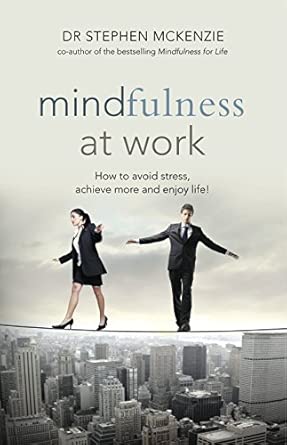 Mindfulness At Work: How to Avoid Stress, Achieve More and Enjoy Life! book cover