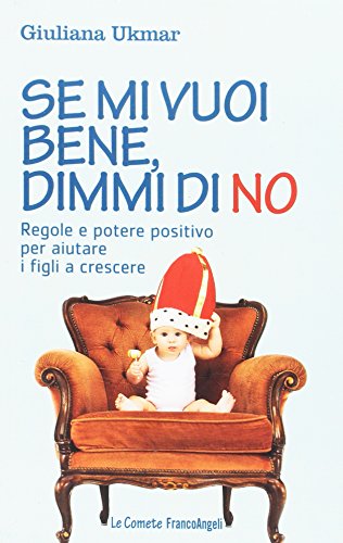 Se mi vuoi bene, dimmi di no. Regole e potere positivo per aiutare i figli a crescere Se mi vuoi bene, dimmi di no. Regole e potere positivo per aiutare i figli a crescere