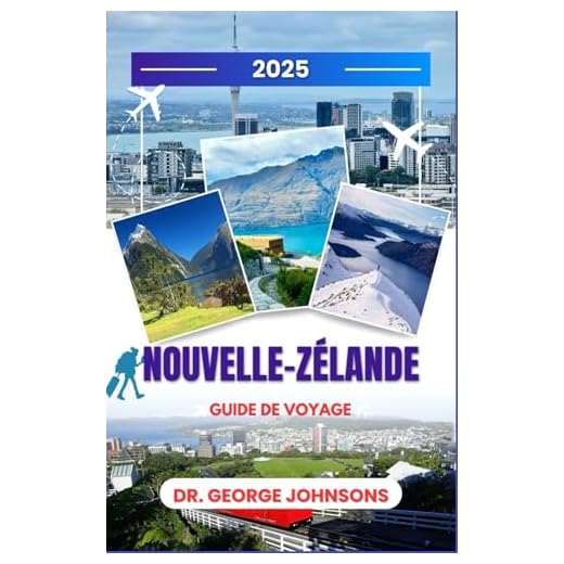 Nouvelle-Zélande Guide de voyage 2025: Votre clé pour Aotearoa : luxe, randonnées, faune et aventures inoubliables.
