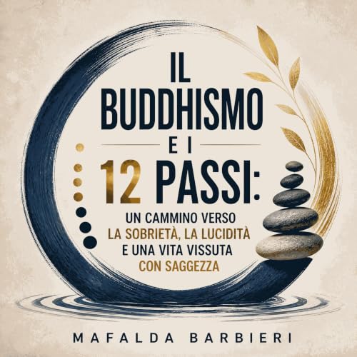 『Il buddhismo e i 12 passi: Un cammino verso la sobriet&agrave;, la lucidit&agrave; e una vita vissuta con saggezza』のカバーアート