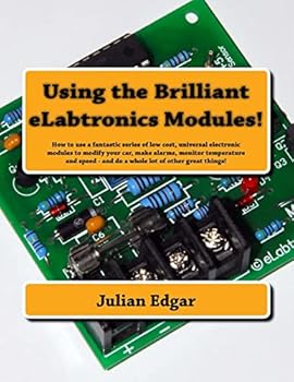 Paperback Using the Brilliant eLabtronics Modules!: How to use a fantastic series of low cost, universal electronic modules to modify your car, make alarms, mon Book