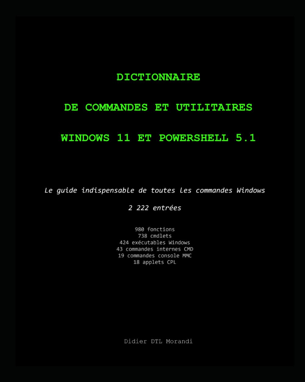 Dictionnaire de commandes et utilitaires Windows 11 et PowerShell 5.1: Le guide indispensable de toutes les commandes Windows - 2 222 entrées