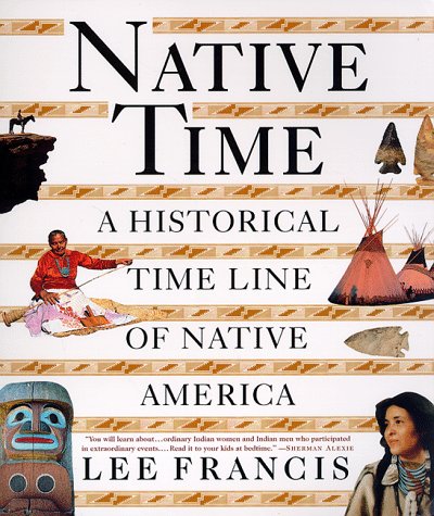 Native Time Line Native Time: A Historical Time Line of Native America: Francis, Lee ...