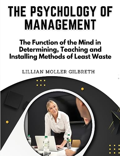 The Psychology of Management: The Function of the Mind in Determining, Teaching and Installing Methods of Least Waste image 3
