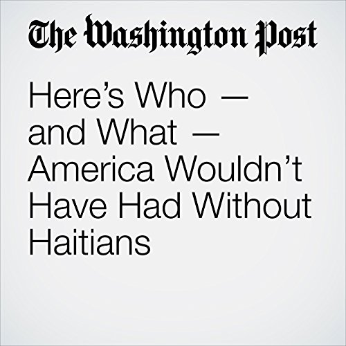 Heres Who and What America Wouldnt Have Had Without Haitians by David Von Drehle | Free Audiobook Heres Who and What America Wouldnt Have Had Without Haitians by David Von Drehle | Free Audiobook