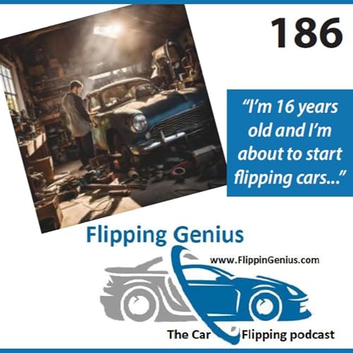 EP 186: "I’m 16 years old and I’m about to start flipping cars...."