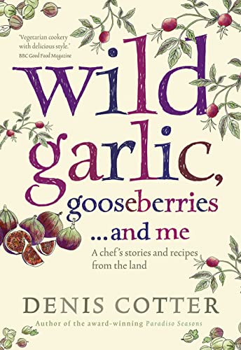 Wild Garlic, Gooseberries and Me: A chef’s stories and recipes from the land