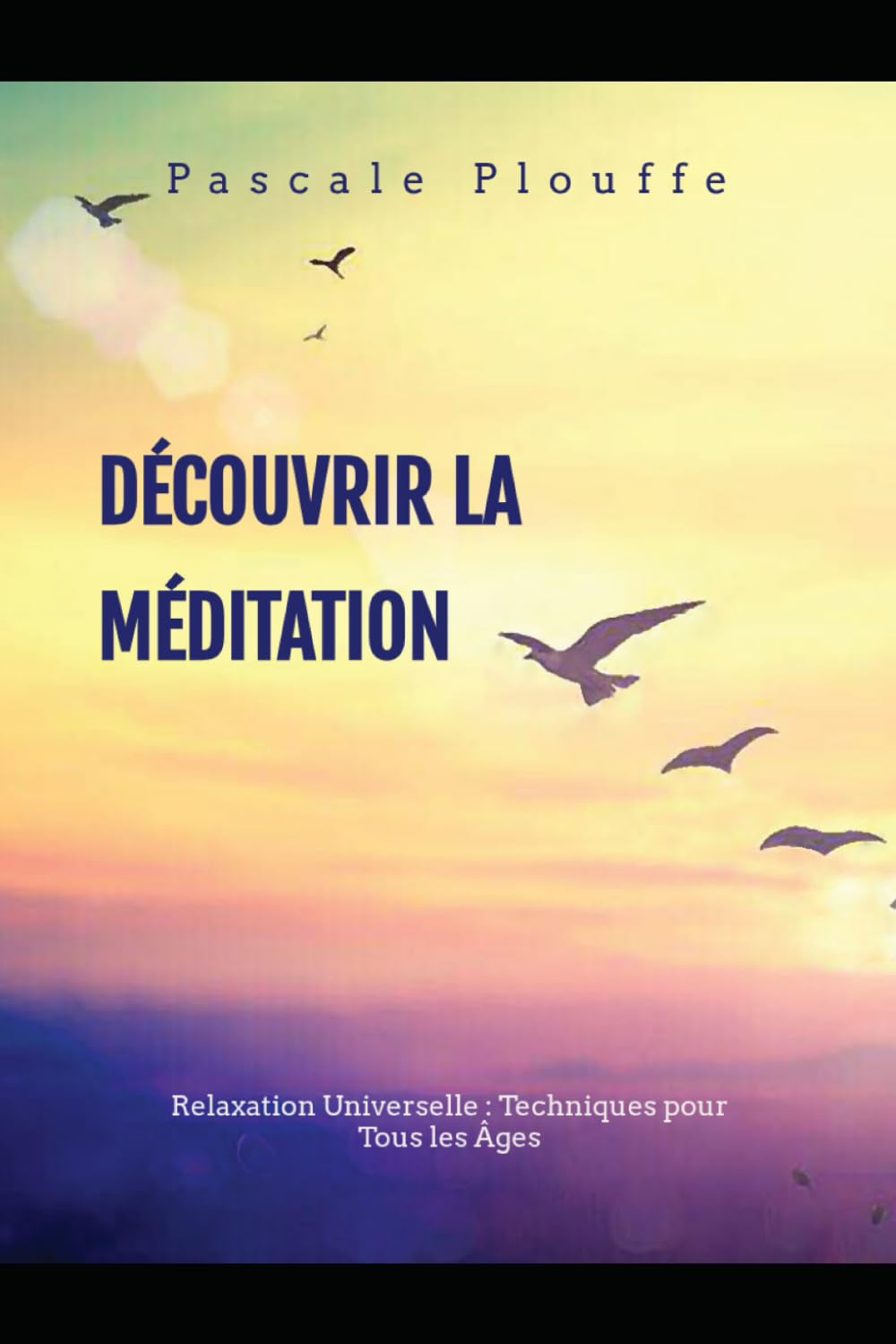 DÉCOUVRIR LA MÉDITATION: Relaxation Universelle : Techniques pour Tous les Âges