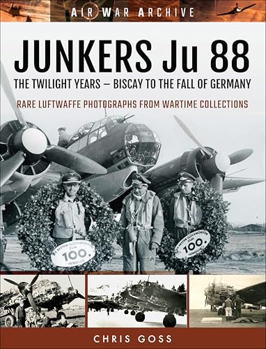 Junkers Ju 88: The Twilight Years: Biscay to the Fall of Germany (Air War Archive)