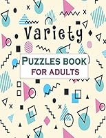 Variety Puzzles book for adults: Puzzle Activity Book for Adults, 140+ Large Print Mixed Puzzles - Word search, Sudoku, Cryptograms, Word Scramble B089M43Y3Q Book Cover
