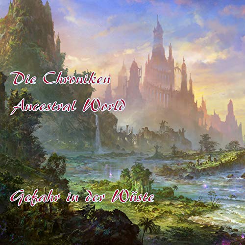 Ancestral World 05 - Gefahr in der W&uuml;ste