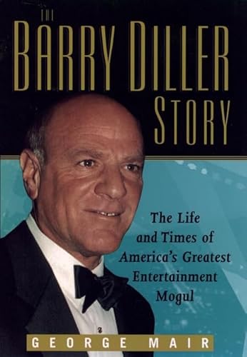 The Barry Diller Story: The Life and Times of America's Greatest Entertainment Mogul The Barry Diller Story: The Life and Times of America's Greatest Entertainment Mogul