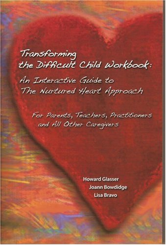 Transforming The Difficult Child Workbook: An Interactive Guide to the Nurtured Heart Approach