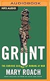 Grunt: The Curious Science of Humans at War by Mary Roach (2016-06-07)
