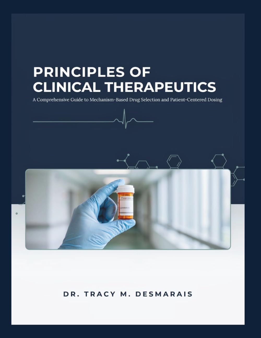 PRINCIPLES OF CLINICAL THERAPEUTICS: A Comprehensive Guide to Mechanism-Based Drug Selection and Patient-Centered Dosing