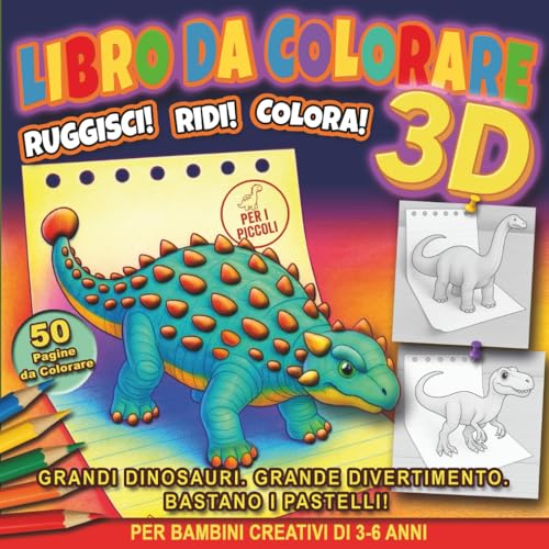 Libro da Colorare 3D: Ruggisci! Ridi! Colora!: 50 Dinosauri con Nomi e Curiosità. Un Viaggio Educativo nella Preistoria per Piccoli Esploratori e Bambini dai 3 ai 6 Anni