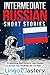 Intermediate Russian Short Stories: 10 Captivating Short Stories to Learn Russian & Grow Your Vocabulary the Fun Way! (Intermediate Russian Stories)