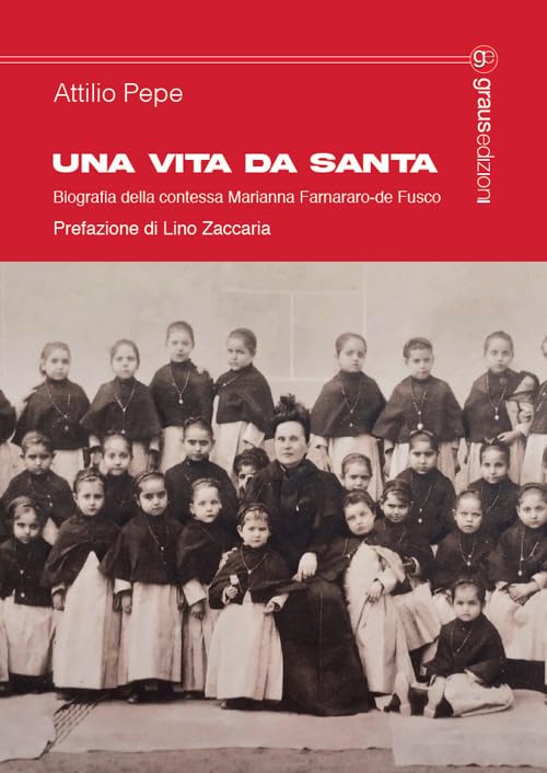 Una vita da santa. Biografia della contessa Marianna Farnararo-de Fusco