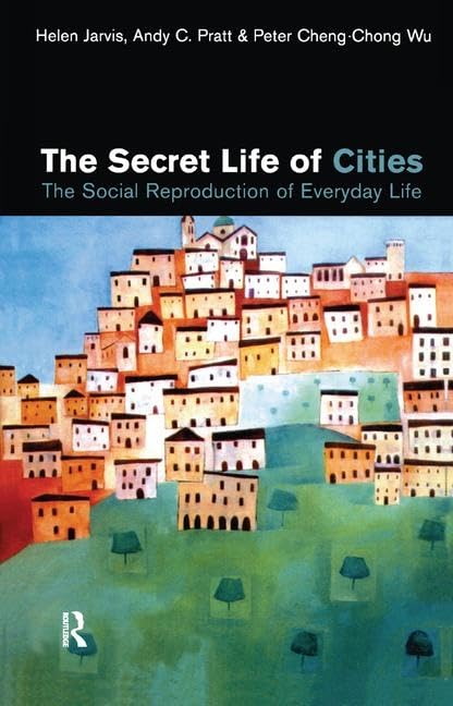 The Secret Life of Cities: Social reproduction of everyday life      1st Edition