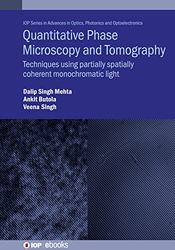 Quantitative Phase Microscopy and Tomography: Techniques Using Partially Spatially Coherent Monochromatic Light (Advances in Optics, Photonics and Optoelectronics) view 2