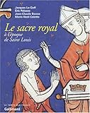  Le Sacre royal à l\'époque de Saint Louis: D\'après le manuscrit latin 1246 de la BNF (Le temps des images)