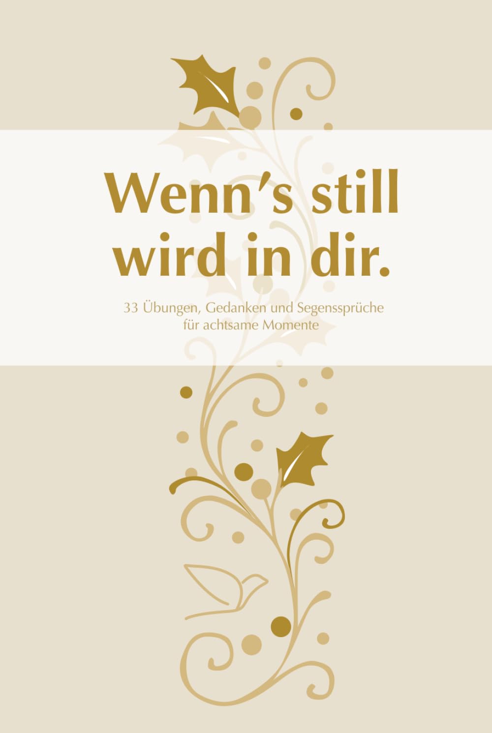 Wenn's still wird in dir.: 33 Übungen, Gedanken und Segenssprüche für achtsame Momente in der kalten Jahreszeit.