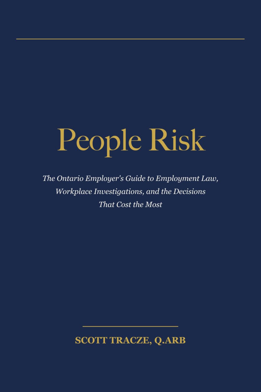 People Risk: The Ontario Employer's Guide to Employment Law, Workplace Investigations, and the Decisions That Cost the Most
