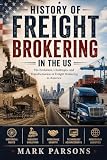 History of Freight Brokering in the US: Transportation, Trucking, Logistics, and Supply Chain Evolution