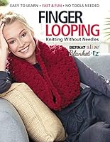 Finger Looping: Knitting Without Needles, Complete step-by-step instructions and Collection of More Than 15 Stylish Blankets, Scarves, Cowls, and Pillows. 1640210423 Book Cover