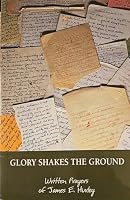 Glory Shakes the Ground: Written Prayers of James E. Hurley 0976260425 Book Cover