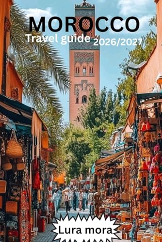 MOROCCO TRAVEL GUIDE 2026/2027: The "Comprehensive & Practical" Hook