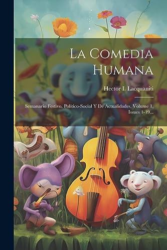 La Comedia Humana: Semanario Festivo, Político-social Y De Actualidades, Volume 1, Issues 1-19... (Spanish Edition)