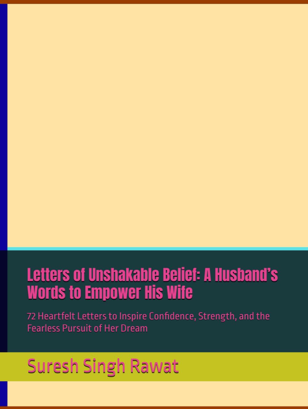 Letters of Unshakable Belief: A Husband’s Words to Empower His Wife: 72 Heartfelt Letters to Inspire Confidence, Strength, and the Fearless Pursuit of Her Dream (Letters for Married Hearts)