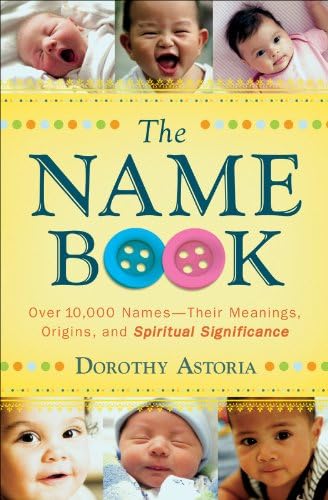 The Name Book: Over 10,000 Names--Their Meanings, Origins, and Spiritual Significance Kindle Edition
