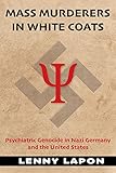 Mass Murderers in White Coats: Psychiatric Genocide in Nazi Germany and the United States