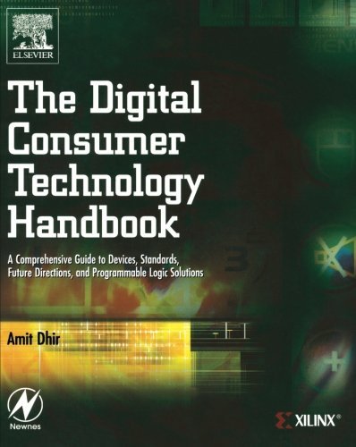 The Digital Consumer Technology Handbook: A Comprehensive Guide to Devices, Standards, Future Directions, and Programmable Logic Solutions
